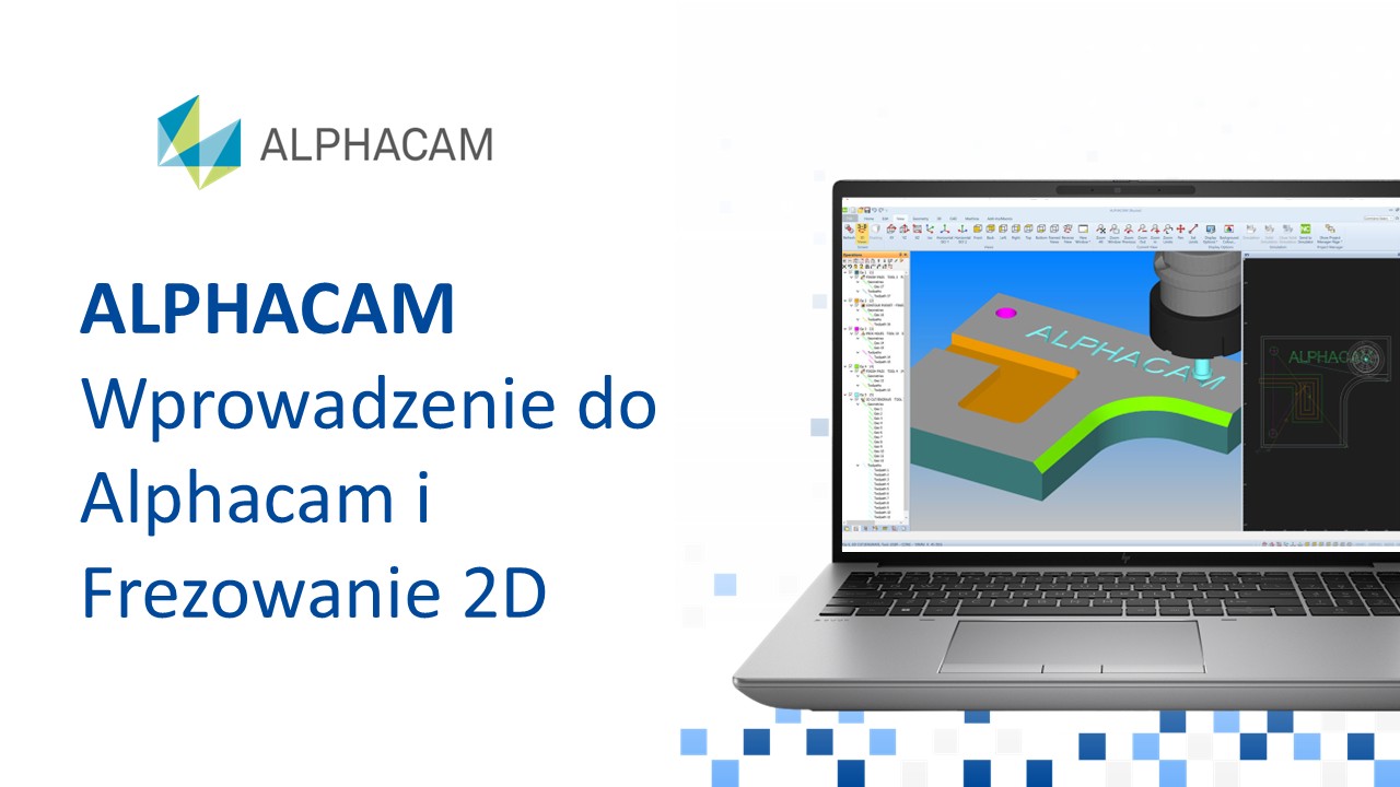 ALPHACAM – Wprowadzenie do ALPHACAM i Frezowanie 2D