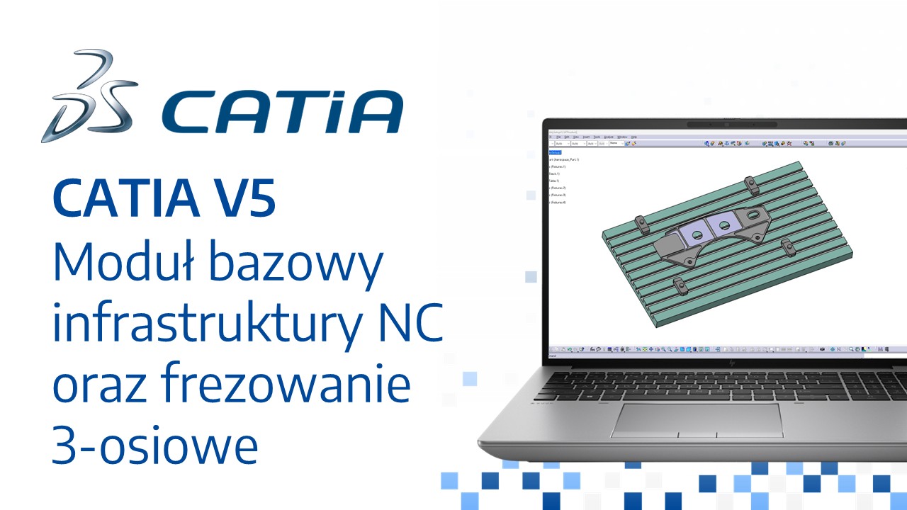 CATIA V5 Moduł Bazowy Infrastruktury NC oraz Frezowanie 3-osiowe