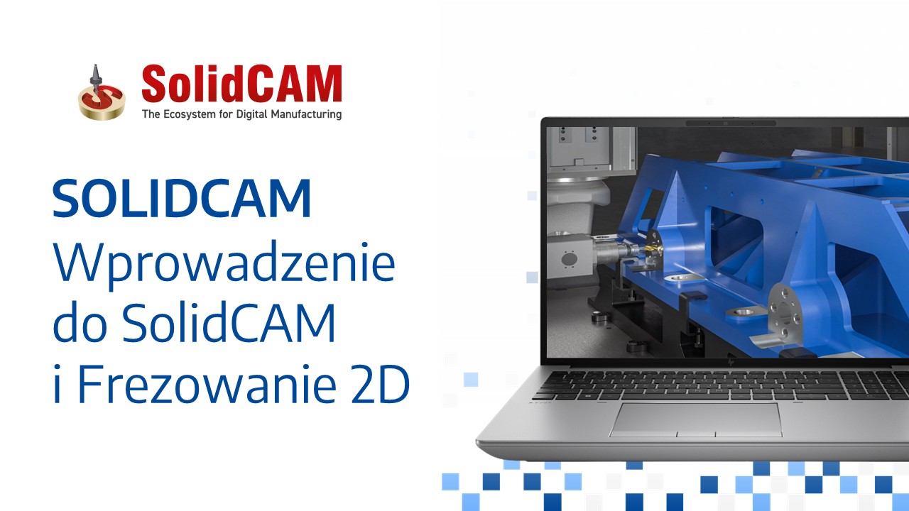 SolidCAM – Wprowadzenie do SolidCAM i Frezowanie 2D